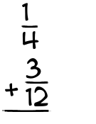 What is 1/4 + 3/12?