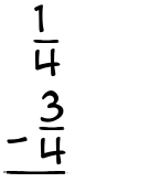 What is 1/4 - 3/4?