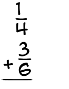 What is 1/4 + 3/6?