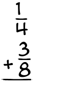 What is 1/4 + 3/8?