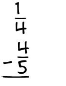 What is 1/4 - 4/5?