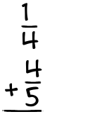 What is 1/4 + 4/5?