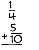 What is 1/4 + 5/10?