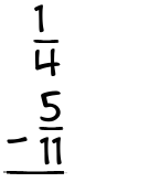 What is 1/4 - 5/11?