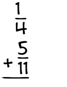 What is 1/4 + 5/11?