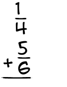 What is 1/4 + 5/6?