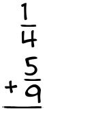 What is 1/4 + 5/9?