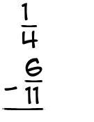 What is 1/4 - 6/11?