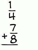 What is 1/4 + 7/8?