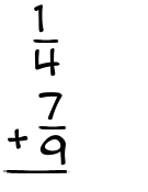 What is 1/4 + 7/9?