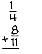 What is 1/4 + 8/11?