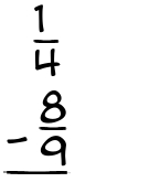 What is 1/4 - 8/9?