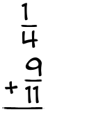 What is 1/4 + 9/11?