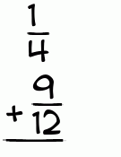 What is 1/4 + 9/12?