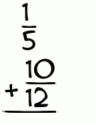 What is 1/5 + 10/12?