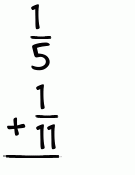 What is 1/5 + 1/11?