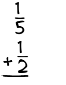 What is 1/5 + 1/2?