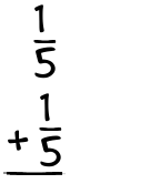 What is 1/5 + 1/5?