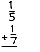 What is 1/5 + 1/7?