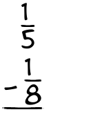 What is 1/5 - 1/8?