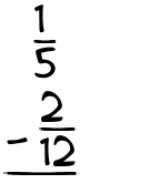 What is 1/5 - 2/12?