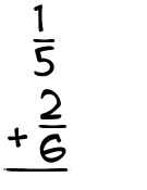 What is 1/5 + 2/6?