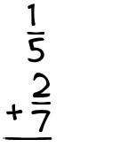 What is 1/5 + 2/7?