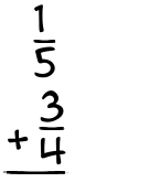 What is 1/5 + 3/4?