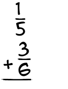 What is 1/5 + 3/6?