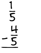 What is 1/5 - 4/5?