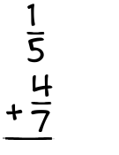 What is 1/5 + 4/7?