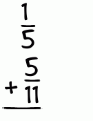 What is 1/5 + 5/11?
