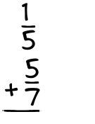 What is 1/5 + 5/7?