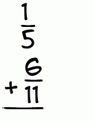 What is 1/5 + 6/11?