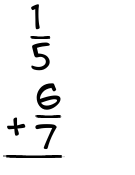 What is 1/5 + 6/7?