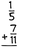 What is 1/5 + 7/11?