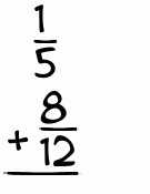 What is 1/5 + 8/12?