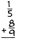 What is 1/5 + 8/9?