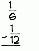 What is 1/6 - 1/12?