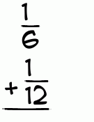 What is 1/6 + 1/12?