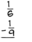 What is 1/6 - 1/9?