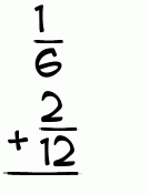 What is 1/6 + 2/12?