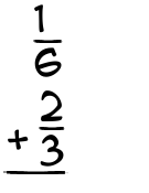 What is 1/6 + 2/3?