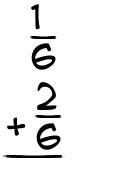 What is 1/6 + 2/6?