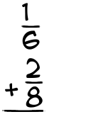 What is 1/6 + 2/8?