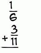 What is 1/6 + 3/11?