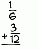 What is 1/6 + 3/12?