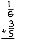 What is 1/6 + 3/5?