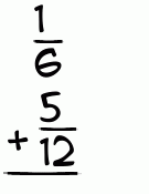 What is 1/6 + 5/12?