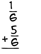 What is 1/6 + 5/6?